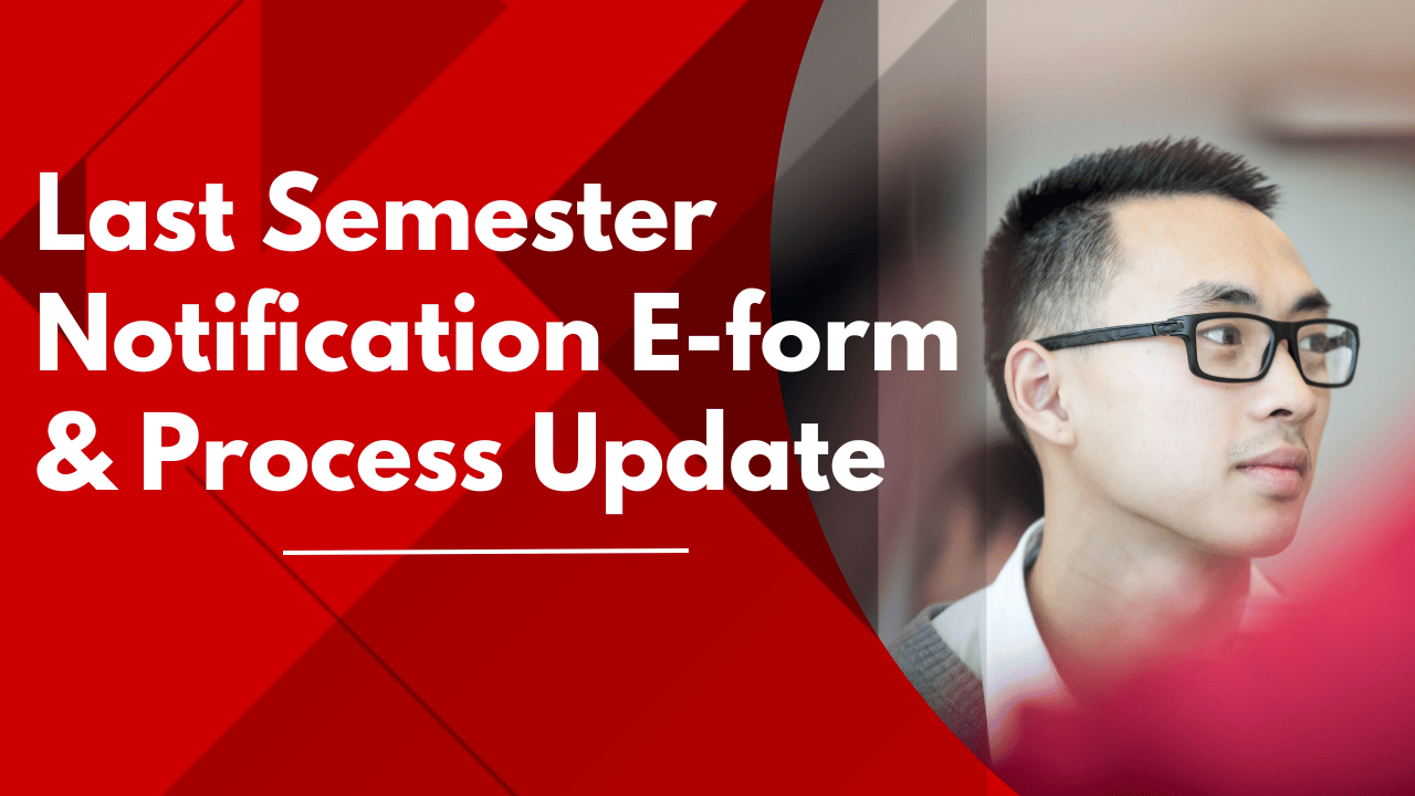 Last Semester Notification E-form and Process Update