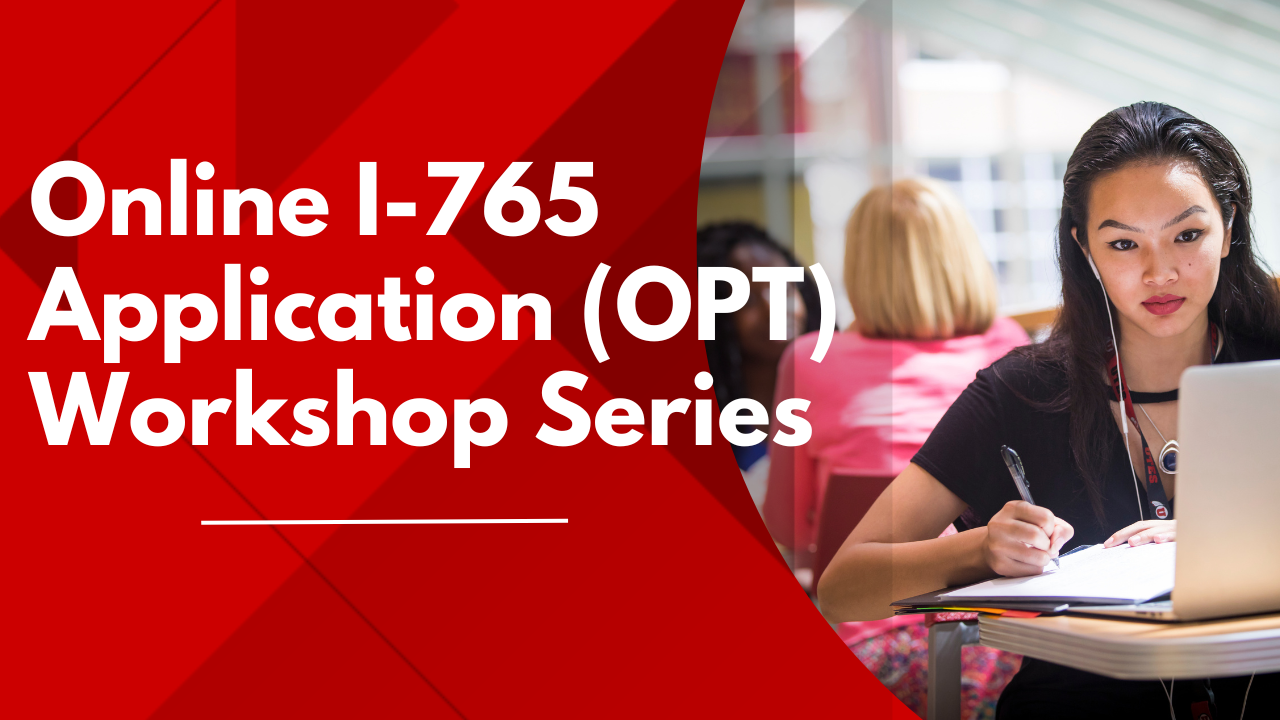 International Student & Scholar Services (ISSS) Introducing an Online I-765 Application (OPT) Workshop Series